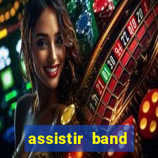 assistir band online ao vivo gratis